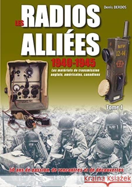 Les Radios Alliées: Les Matériels de Transmission Anglais, Américains, Canadiens: Volume 1 Derdos, Denis 9782840485032 Editions Heimdal - książka