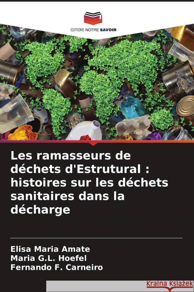 Les ramasseurs de d?chets d'Estrutural: histoires sur les d?chets sanitaires dans la d?charge Elisa Maria Amate Maria G. L. Hoefel Fernando F 9786207264513 Editions Notre Savoir - książka