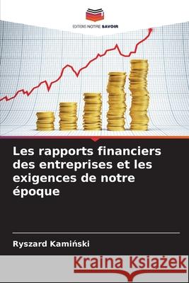 Les rapports financiers des entreprises et les exigences de notre époque Kaminski, Ryszard 9786200452412 Editions Notre Savoir - książka