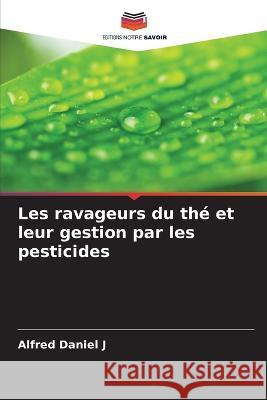 Les ravageurs du th? et leur gestion par les pesticides Alfred Danie 9786205709993 Editions Notre Savoir - książka