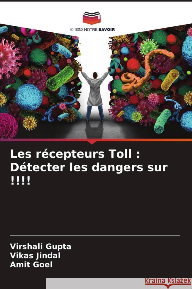 Les r?cepteurs Toll: D?tecter les dangers sur !!!! Virshali Gupta Vikas Jindal Amit Goel 9786207515226 Editions Notre Savoir - książka