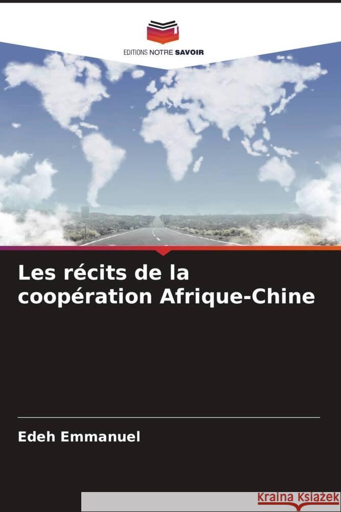 Les récits de la coopération Afrique-Chine Emmanuel, Edeh 9786204860718 Editions Notre Savoir - książka