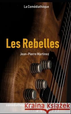 Les Rebelles Jean-Pierre Martinez 9782377054480 La Comediatheque - książka