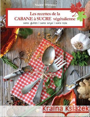 Les recettes de la CABANE à SUCRE végétalienne: Sans gluten, sans soya, sans noix Primeau, Nadine 9782924371305 Un Monde Conscient - książka