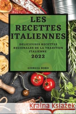 Les Recettes Italiennes 2022: Delicieuses Recettes Regionales de la Tradition Italienne Giorgia Bono 9781804503522 Giorgia Bono - książka