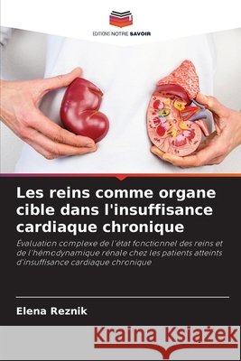 Les reins comme organe cible dans l'insuffisance cardiaque chronique Reznik, Elena 9786203486711 Editions Notre Savoir - książka
