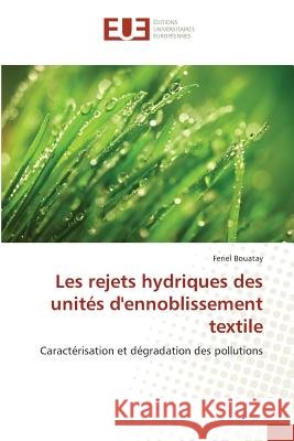 Les rejets hydriques des unités d'ennoblissement textile : Caractérisation et dégradation des pollutions Bouatay, Feriel 9783841726698 Éditions universitaires européennes - książka