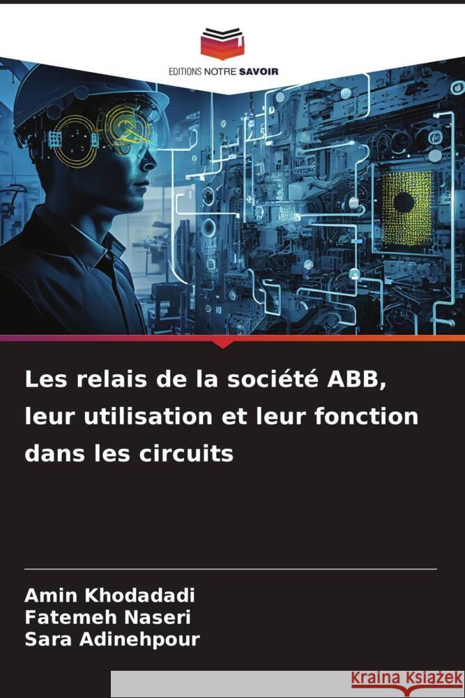 Les relais de la soci?t? ABB, leur utilisation et leur fonction dans les circuits Amin Khodadadi Fatemeh Naseri Sara Adinehpour 9786207184835 Editions Notre Savoir - książka