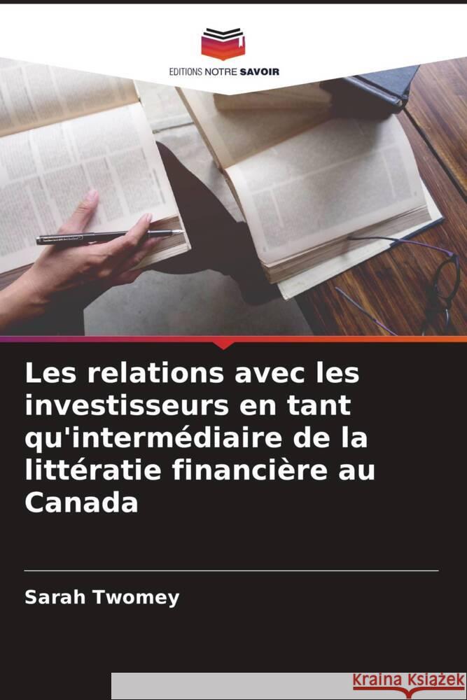 Les relations avec les investisseurs en tant qu'intermédiaire de la littératie financière au Canada Twomey, Sarah 9786208341183 Editions Notre Savoir - książka