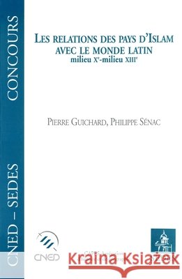 Les relations des pays d'Islam avec le monde latin (milieu XIe-milieu XIIIe) Philippe S?nac Pierre Guichard 9782718193373 Editions Sedes - książka