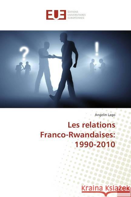 Les relations Franco-Rwandaises: 1990-2010 Lago, Angelin 9786202287005 Éditions universitaires européennes - książka