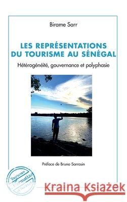 Les représentations du tourisme au Sénégal: Hétérogénéité, gouvernance et polyphasie Sarrasin Bruno, Sarr, Birame 9782140319648 Editions L'Harmattan - książka