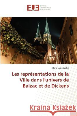 Les représentations de la Ville dans l'univers de Balzac et de Dickens Walch, Marie-Lucie 9783639544800 Éditions universitaires européennes - książka