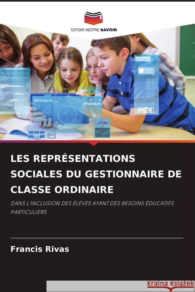 LES REPRÉSENTATIONS SOCIALES DU GESTIONNAIRE DE CLASSE ORDINAIRE Rivas, Francis 9786208533458 Editions Notre Savoir - książka