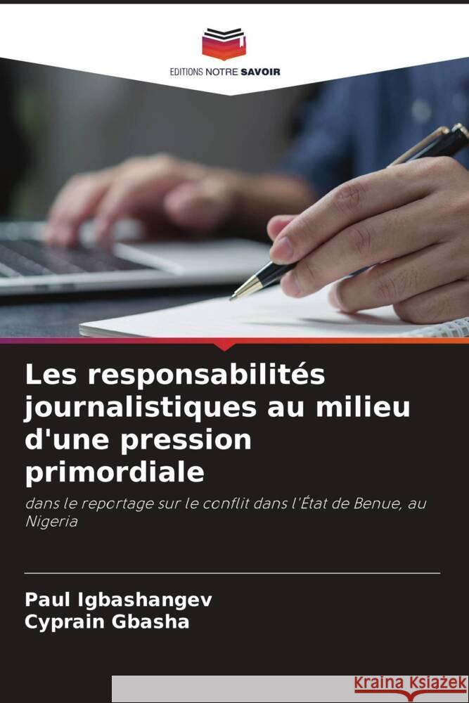 Les responsabilités journalistiques au milieu d'une pression primordiale Igbashangev, Paul, Gbasha, Cyprain 9786206270430 Editions Notre Savoir - książka