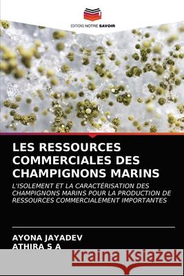 Les Ressources Commerciales Des Champignons Marins Ayona Jayadev, Athira S a 9786203159004 Editions Notre Savoir - książka