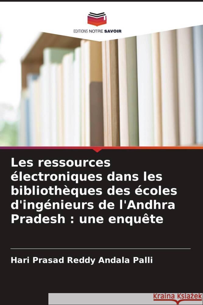 Les ressources ?lectroniques dans les biblioth?ques des ?coles d'ing?nieurs de l'Andhra Pradesh: une enqu?te Hari Prasad Reddy Andal 9786207940172 Editions Notre Savoir - książka