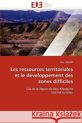 Les Ressources Territoriales Et Le Développement Des Zones Difficiles Labiadh-I 9786131528958 Editions Universitaires Europeennes - książka