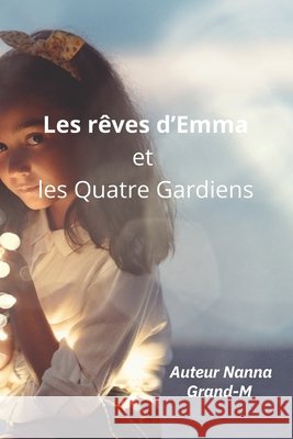 Les rêves d'Emma et les Quatre Gardiens Grand-M, Nanna 9798286114757 Independently Published - książka