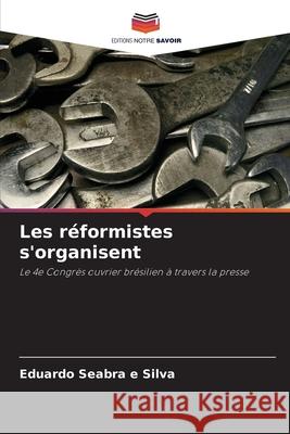 Les réformistes s'organisent Seabra e Silva, Eduardo 9786209493065 Editions Notre Savoir - książka