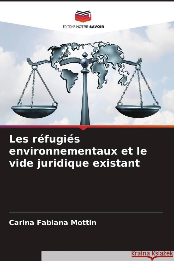 Les réfugiés environnementaux et le vide juridique existant Mottin, Carina Fabiana 9786206342762 Editions Notre Savoir - książka