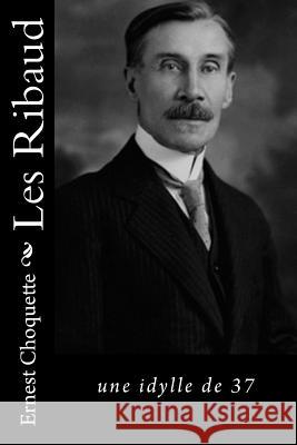 Les Ribaud: une idylle de 37 Choquette, Ernest 9781534805248 Createspace Independent Publishing Platform - książka