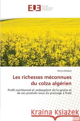 Les richesses méconnues du colza algérien Rebbah, Kheira 9786209079443 Éditions universitaires européennes - książka