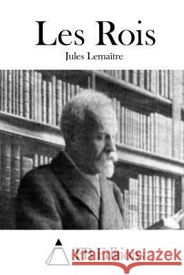 Les Rois Jules Lemaitre Fb Editions 9781511692014 Createspace - książka