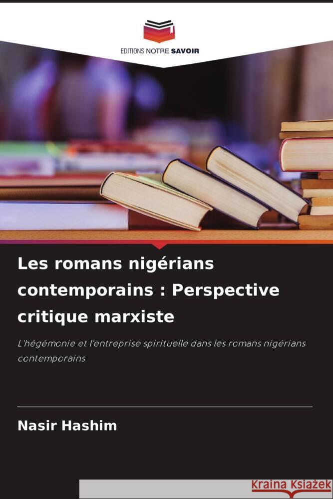 Les romans nig?rians contemporains: Perspective critique marxiste Nasir Hashim 9786208144739 Editions Notre Savoir - książka