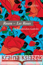 Les Roses - Die Rosen : Gedichte französisch-deutsch Rilke, Rainer Maria 9783869131795 ars vivendi - książka