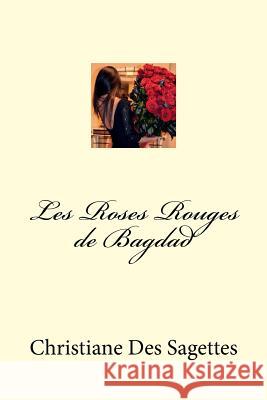 Les Roses Rouges de Bagdad Christiane De 9781516969333 Createspace Independent Publishing Platform - książka