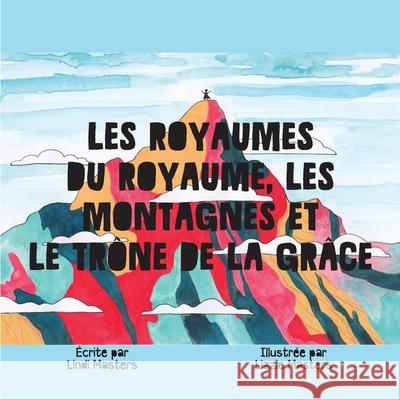 Les Royaumes Du Royaume, Les Montagnes Et Le Trône De La Grâce Masters, Lindi 9781922428585 As He Is T/A Seraph Creative - książka