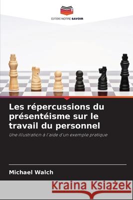 Les répercussions du présentéisme sur le travail du personnel Walch, Michael 9786139039975 Editions Notre Savoir - książka
