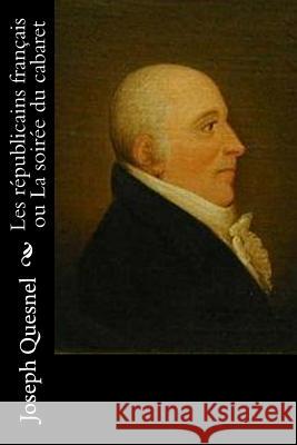 Les républicains français ou La soirée du cabaret Quesnel, Joseph 9781535209960 Createspace Independent Publishing Platform - książka