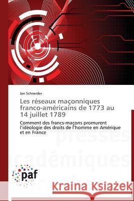 Les Réseaux Maçonniques Franco-Américains de 1773 Au 14 Juillet 1789 Schneider-J 9783838177168 Presses Academiques Francophones - książka