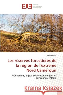 Les réserves forestières de la région de l'extrême Nord Cameroun Aziz, Abdoul 9786208976200 Éditions universitaires européennes - książka