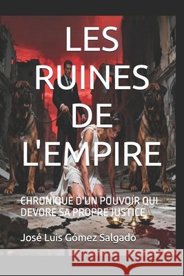 Les Ruines de l'Empire: Chronique d'Un Pouvoir Qui DeVore Sa Propre Justice Gómez Salgado, José Luis 9798274783378 Independently Published - książka