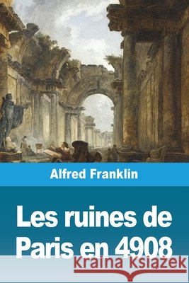 Les ruines de Paris en 4908 Alfred Franklin 9783690825726 Prodinnova - książka