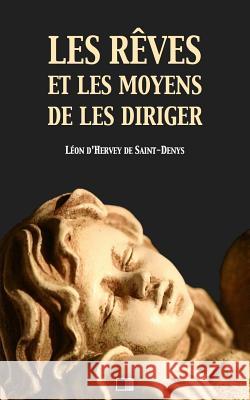 Les rêves et les moyens de les diriger D'Hervey de Saint-Denys, Leon 9781982069438 Createspace Independent Publishing Platform - książka