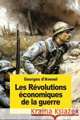 Les Révolutions économiques de la guerre D'Avenel, Georges 9781539560609 Createspace Independent Publishing Platform - książka