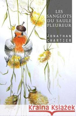 Les Sanglots Du Saule Pleureur Jonathan Chartier 9781091088467 Independently Published - książka