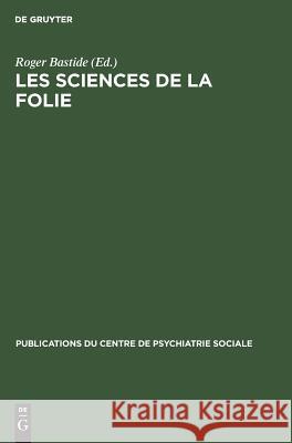 Les sciences de la folie Bastide, Roger 9783111187815 Walter de Gruyter - książka