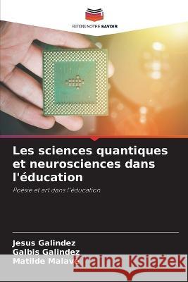 Les sciences quantiques et neurosciences dans l'education Jesus Galindez Galbis Galindez Matilde Malave 9786205816578 Editions Notre Savoir - książka