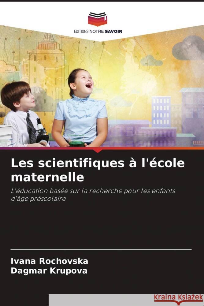 Les scientifiques ? l'?cole maternelle Ivana Rochovska Dagmar Krupova 9786208101176 Editions Notre Savoir - książka