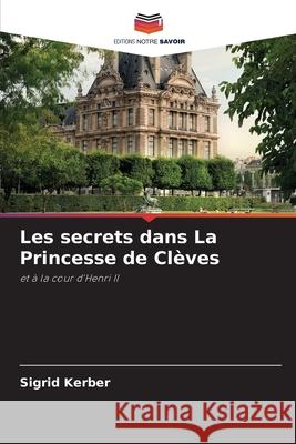 Les secrets dans La Princesse de Clèves Kerber, Sigrid 9786209299179 Editions Notre Savoir - książka
