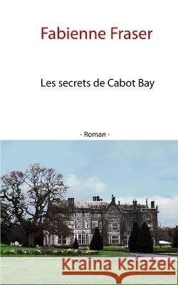 Les secrets de Cabot Bay Fabienne Fraser   9798374306019 Independently Published - książka