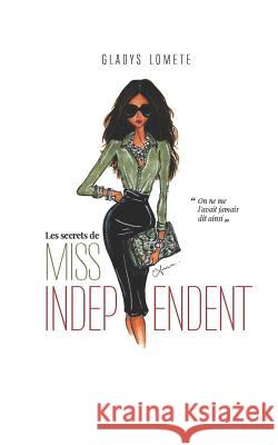 Les secrets de Miss Independent...: On ne me l'avait jamais dit ainsi ! Lomete, Gladys 9781728685441 Independently Published - książka