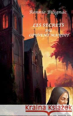 Les secrets du couvent maudit Ronnie Bilsgnac 9782322538560 Bod - Books on Demand - książka