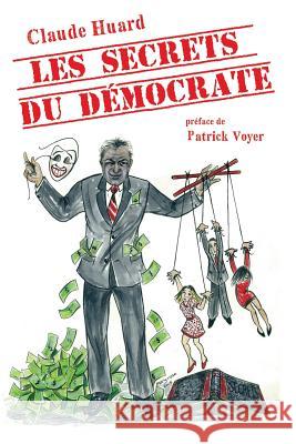 Les Secrets Du Democrate: Humour Satirique, Cynique Et Sarcastique MR Claude Huard 9782981522405 Claude Huard Editeur (Che) - książka