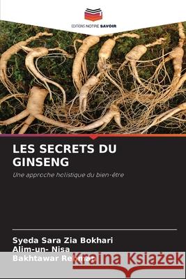 LES SECRETS DU GINSENG Zia Bokhari, Syeda Sara, Nisa, Alim-un-, Rehman, Bakhtawar 9786202472852 Editions Notre Savoir - książka